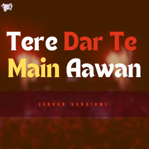 Album Tere Dar Te Main Aawan from 