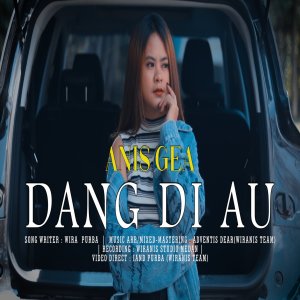 Dengarkan DANG DI AU lagu dari Anis Gea dengan lirik