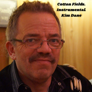 ดาวน์โหลดและฟังเพลง Cotton Fields พร้อมเนื้อเพลงจาก Kim Dane