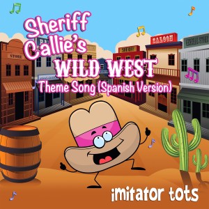 Imitator Tots的專輯Sheriff Callie's Wild West Theme Song (Spanish Version)