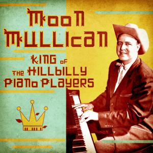 Moon Mullican的專輯King of the Hillbilly Piano Players (Remastered)