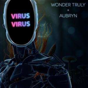 收聽Wonder Truly的Virus, Virus (feat. Aubryn)歌詞歌曲
