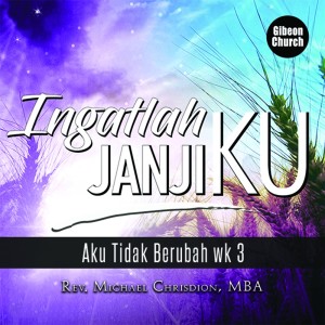 Dengarkan Ingatlah JanjiKu 3/5 - Aku Tidak Berubah (Gibeon Church) lagu dari Rev. Michael Chrisdion dengan lirik