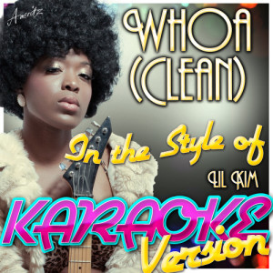 Ameritz - Karaoke的專輯Whoa (Clean) [In the Style of Lil Kim] [Karaoke Version]