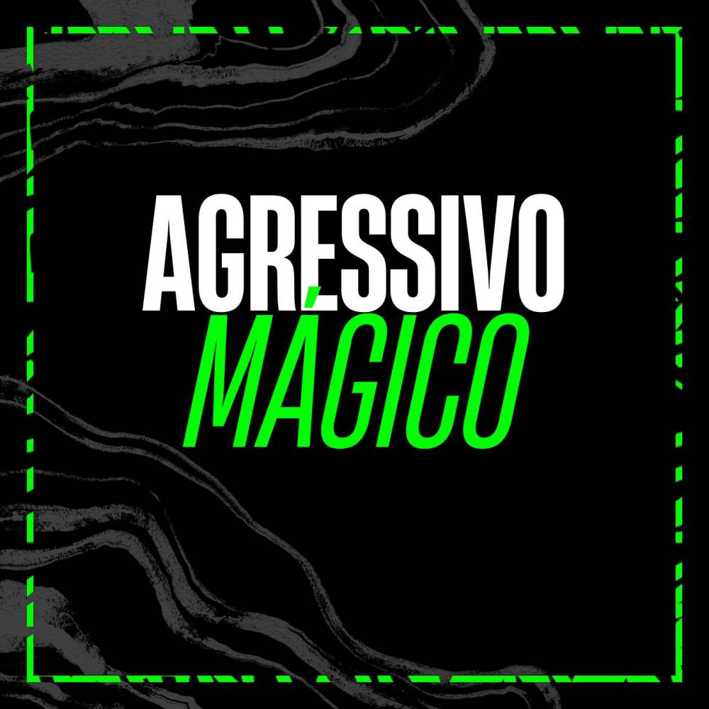 AGRESSIVO MÁGICO (Explicit)