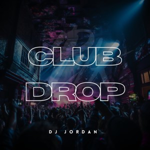 收聽DJ Jordan的Club Drop歌詞歌曲