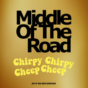 ดาวน์โหลดและฟังเพลง Chirpy Chirpy Cheep Cheep (2019 Re-Recording) พร้อมเนื้อเพลงจาก Middle Of The Road