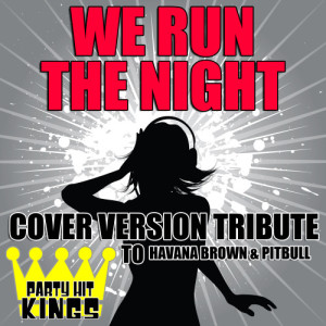 ดาวน์โหลดและฟังเพลง We Run the Night (Cover Version Tribute to Havana Brown & Pitbull) พร้อมเนื้อเพลงจาก Party Hit Kings