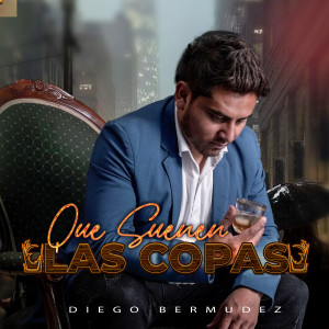Diego Bermúdez的專輯Que Suenen Las Copas