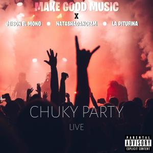 Make Good Music的專輯Chuky party live (feat. jeison el mono, natashadancezm & la pitufina) [Live] (Explicit)