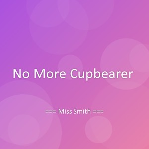 Listen to No More Cupbearer song with lyrics from Miss Smith