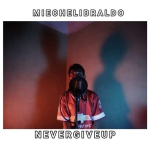 ดาวน์โหลดและฟังเพลง Never Give Up พร้อมเนื้อเพลงจาก Miechel Ibraldo