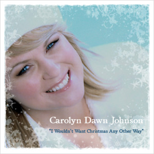 Listen to I Wouldn't Want Christmas Any Other Way song with lyrics from Carolyn Dawn Johnson