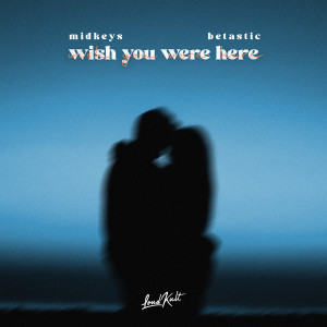 BETASTIC的專輯Wish You Were Here