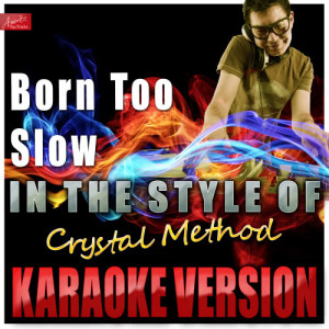 ดาวน์โหลดและฟังเพลง Born Too Slow (In the Style of Crystal Method) [Karaoke Version] (Karaoke Version) พร้อมเนื้อเพลงจาก Ameritz Top Tracks