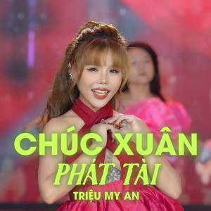 ดาวน์โหลดและฟังเพลง Chúc Xuân Phát Tài พร้อมเนื้อเพลงจาก Triệu Mỹ An