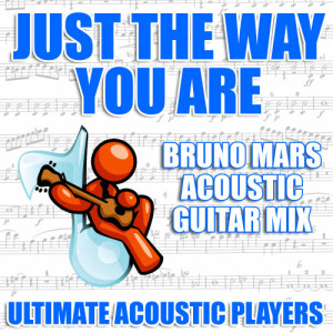 ดาวน์โหลดและฟังเพลง Just The Way You Are (Bruno Mars Acoustic Guitar Mix) พร้อมเนื้อเพลงจาก Ultimate Acoustic Players