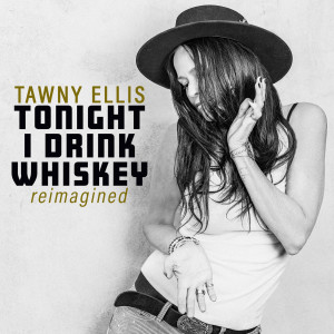 Listen to Tonight I Drink Whiskey (Reimagined) song with lyrics from Tawny Ellis