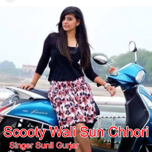 Listen to Scooty Wali Sun Chhori song with lyrics from Sunil Gurjar