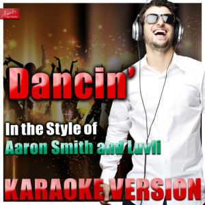 ดาวน์โหลดและฟังเพลง Dancin' (In the Style of Aaron Smith and Luvli) [Karaoke Version] (Karaoke Version) พร้อมเนื้อเพลงจาก Ameritz Top Tracks