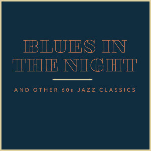Various的专辑Blues In The Night and Other 60s Jazz Classics