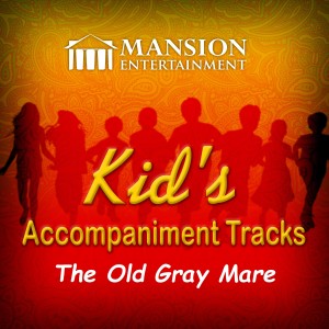 Mansion Kid's Karaoke的專輯The Old Gray Mare (Kid's Sing Along)
