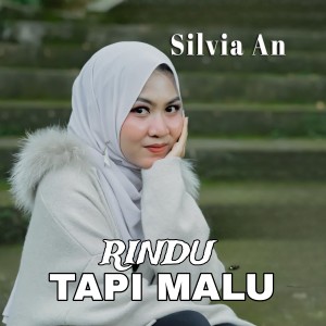 收聽Silvia AN的Rindu Tapi Malu歌詞歌曲