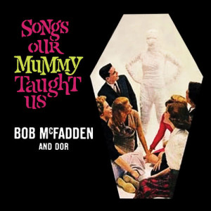 Bob McFadden的專輯Songs Our Mummy Taught Us