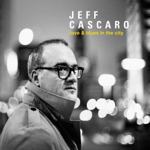 Album Love & Blues in the City from Jeff Cascaro