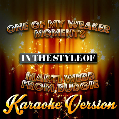 One of My Weaker Moments (In the Style of Marti Webb from Budgie) [Karaoke Version] (Karaoke Version)