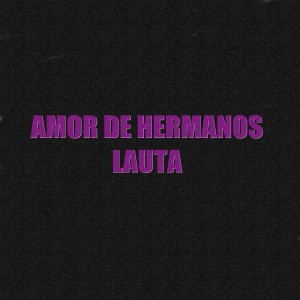 Listen to Amor De Hermanos song with lyrics from LAUTA