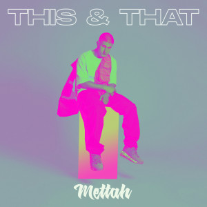 ดาวน์โหลดและฟังเพลง This & That (Explicit) พร้อมเนื้อเพลงจาก Mettah