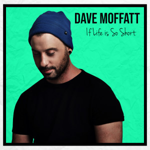 Album If Life Is so Short from Dave Moffatt