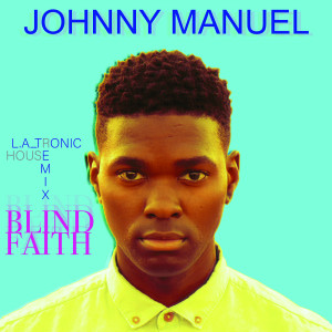 收聽Johnny Manuel的Blind Faith (L.A_tronic House Remix)歌詞歌曲