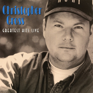 Christopher Cross的专辑Greatest Hits Live (Extended Edition)