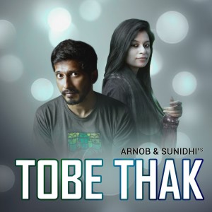 Listen to Tobe Thak song with lyrics from Arnob