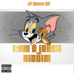 Dj Quest Gh的專輯Tom & Jerry Riddim (Explicit)