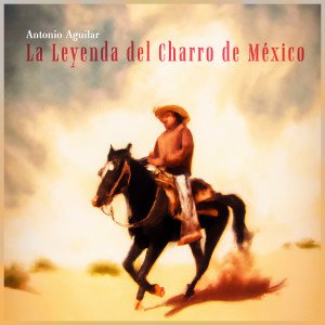 Album La Leyenda del Charro de México from Antonio Aguilar