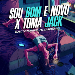 ดาวน์โหลดและฟังเพลง SOU BOM E NOVO X TOMA JACK (Explicit) พร้อมเนื้อเพลงจาก DJ Lc do Martins