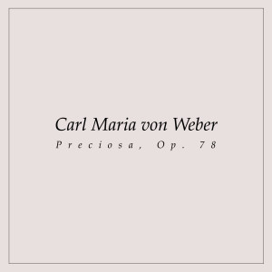 Dengarkan Preciosa, Op. 78 lagu dari Carl Maria Von Weber dengan lirik