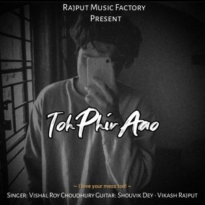 收听Vishal Roy Choudhury的Toh Phir Aao歌词歌曲