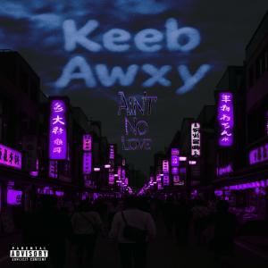 收聽Keeb的Aint No Love (feat. Awxy) (Explicit)歌詞歌曲