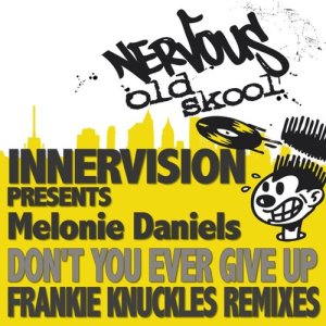 收聽Innervision的Don't You Ever Give Up feat. Melonie Daniels (Frankie Knuckles' Summilenium Mix)歌詞歌曲