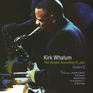 Album The Gospel According To Jazz, Chapter II (Live At West Angeles Cathedral, Los Angeles, CA / 2002) from Kirk Whalum