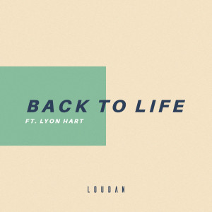 Listen to Back to Life (feat. Lyon Hart) song with lyrics from Loudan