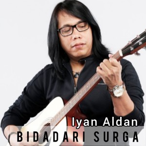 Listen to Bidadari Surga song with lyrics from IYAN ALDAN