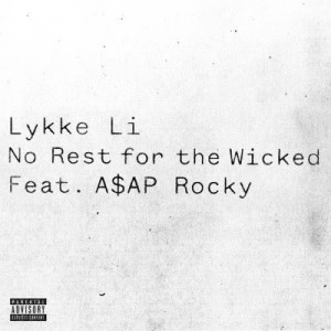 收聽Lykke Li的No Rest for the Wicked (feat. A$AP Rocky) (Explicit) (feat. A$AP Rocky|Explicit)歌詞歌曲