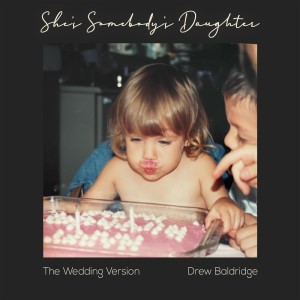 收听Drew Baldridge的She's Somebody's Daughter (The Wedding Version)歌词歌曲