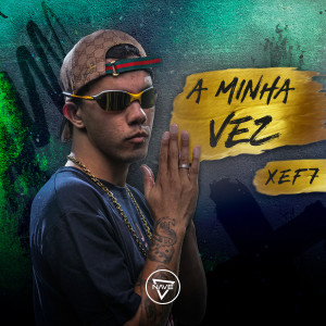 收聽Xef7的A Minha Vez歌詞歌曲