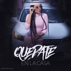 Listen to Quedate En Casa (Explicit) song with lyrics from Queen Nicky